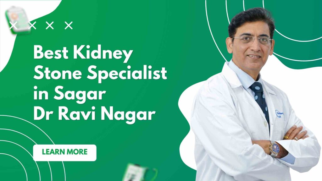 Best Kidney stone specialist in Sagar | Dr Ravi Nagar No.1 Choice