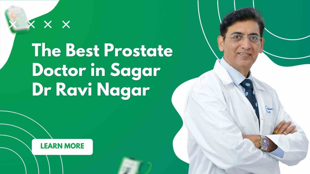The best Prostate doctor in Sagar | Dr Ravi Nagar No.1 Choice