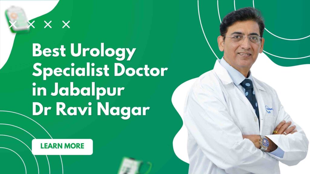Best Urology Specialist Doctor in Jabalpur | Dr. Ravi Nagar No.1 Choice