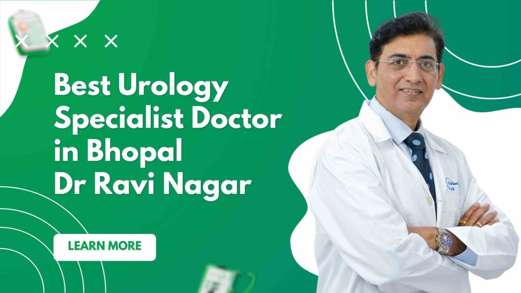 Best Urology Specialist Doctor in Bhopal | Dr Ravi Nagar No.1 Choice