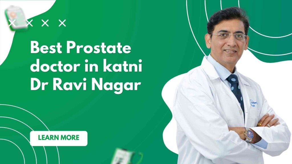 Best Prostate doctor in katni | Dr Ravi Nagar No.1 Choice