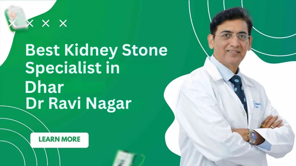 Best Kidney Stone Specialist in Dhar is Dr Ravi Nagar