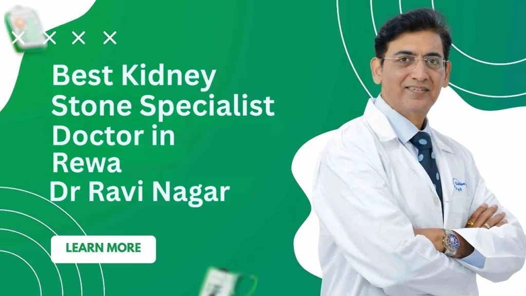 Best Kidney Stone Specialist in Rewa | Dr Ravi Nagar No.1 Choice